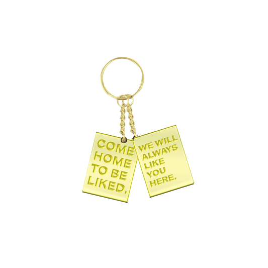 Come Home to be Liked Gold Keychain
